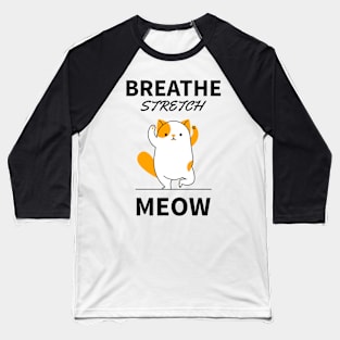 Breathe Stretch Meow Baseball T-Shirt